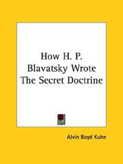 Cover of: How H. P. Blavatsky Wrote The Secret Doctrine by Alvin Boyd Kuhn