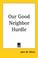 Cover of: Our Good Neighbor Hurdle