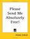 Cover of: Please Send Me Absolutely Free!