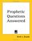 Cover of: Prophetic Questions Answered