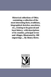 Cover of: Historical collections of Ohio; containing a collection of the most interesting facts, traditions, biographical sketches, anecdotes, etc., relating to ... principal towns and villages. Illustra by Henry Howe