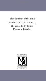 Cover of: The elements of the conic sections, with the sections of the conoids. By James Devereux Hustler. | Michigan Historical Reprint Series