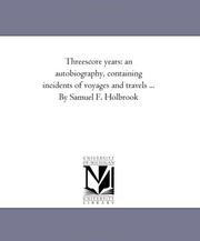 Threescore years by Samuel F. Holbrook