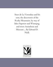 Cover of: Sieur de La Verendrye and his sons, the discoverers of the Rocky Mountains, by way of lakes Superior and Winnepeg, and rivers Assineboin and Missouri ... By Edward D. Neill. by Michigan Historical Reprint Series