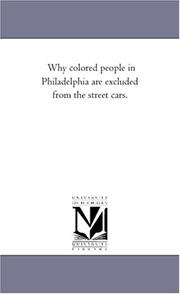 Cover of: Why colored people in Philadelphia are excluded from the street cars. by 