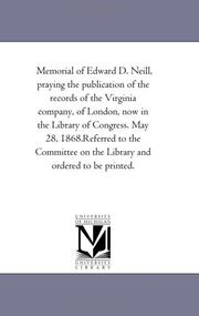 Memorial of Edward D. Neill, praying the publication of the records of the Virginia company, of London, now in the Library of Congress. May 28, 1868.Referred ... on the Library and ordered to be printed.