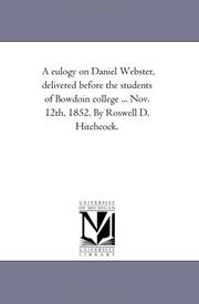 Cover of: A Eulogy on Daniel Webster: delivered before the students of Bowdoin college ... Nov. 12th, 1852.
