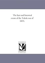 Cover of: The facts and historical events of the Toledo war of 1835, by Michigan Historical Reprint Series