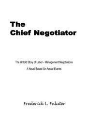 Cover of: The Chief Negotiator | Frederick L. Falater