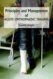 Cover of: Principles And Management Of Acute Orthopaedic Trauma by Godwin Iwegbu