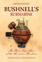 Cover of: Bushnell's submarine: the best kept secret of the American Revolution / by Arthur Lefkowitz.