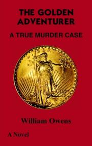 Cover of: THE GOLDEN ADVENTURER: A TRUE MURDER CASE