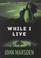 Cover of: While I live