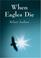 Cover of: When Eagles Die