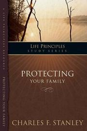 Cover of: The Life Principles Study Series: Protecting Your Family (Life Principles Study)