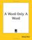 Cover of: A Word Only A Word