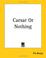 Cover of: Caesar Or Nothing