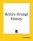 Cover of: Hetty's Strange History