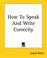 Cover of: How To Speak And Write Correctly
