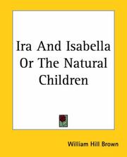 Ira and Isabella; Or the Natural Children by William Hill Brown