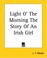 Cover of: Light O' The Morning The Story Of An Irish Girl