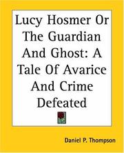 Cover of: Lucy Hosmer Or The Guardian And Ghost: A Tale Of Avarice And Crime Defeated
