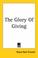 Cover of: The Glory Of Giving