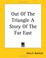 Cover of: Out Of The Triangle A Story Of The Far East