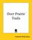 Cover of: Over Prairie Trails