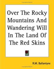 Cover of: Over The Rocky Mountains And Wandering Will In The Land Of The Red Skins | Robert Michael Ballantyne