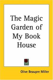 Cover of: The Magic Garden of My Book House by Olive Beaupré Miller, LA Fontaine, Edgar Allan Poe, Ernest Lawrence Thayer, James Wilson, Robert Southey, Percy Bysshe Shelley, Charles Dickens, Ann MacDonell, Nathaniel Hawthorne, Raymond Macdonald Alden, William Shakespeare, Hans Christian Andersen, John Milton, Hamish Hendry, Charles Lamb, Mary Lamb, Olive Beaupré Miller