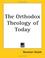 Cover of: The Orthodox Theology of Today