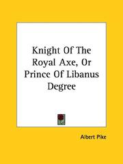 Cover of: Knight Of The Royal Axe, Or Prince Of Libanus Degree