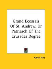 Cover of: Grand Ecossais Of St. Andrew, Or Patriarch Of The Crusades Degree by Albert Pike