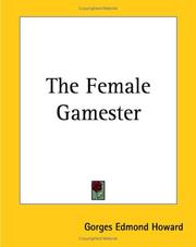 Cover of: The Female Gamester by Gorges Edmond Howard, Gorges Edmond Howard