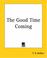 Cover of: The Good Time Coming