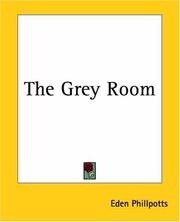 Cover of: The Grey Room by Eden Phillpotts, Eden Phillpotts