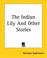Cover of: The Indian Lily And Other Stories