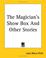 Cover of: The Magician's Show Box And Other Stories