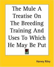 Cover of: The Mule A Treatise On The Breeding Training And Uses To Which He May Be Put