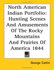 Cover of: North American Indian Portfolio: Hunting Scenes and Amusements of the Rocky Mountains and Prairies of America 1844