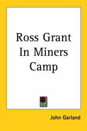 Cover of: Ross Grant in Miners Camp | John Garland