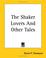 Cover of: The Shaker Lovers And Other Tales