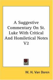 Cover of: A Suggestive Commentary On St. Luke With Critical And Homiletical Notes V2 by W. H. Van Doren