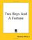 Cover of: Two Boys And A Fortune
