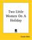Cover of: Two Little Women On A Holiday