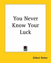 Cover of: You Never Know Your Luck by Gilbert Parker, Gilbert Parker