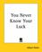 Cover of: You Never Know Your Luck