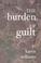 Cover of: The Burden Of Guilt