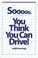 Cover of: So You Think You Can Drive